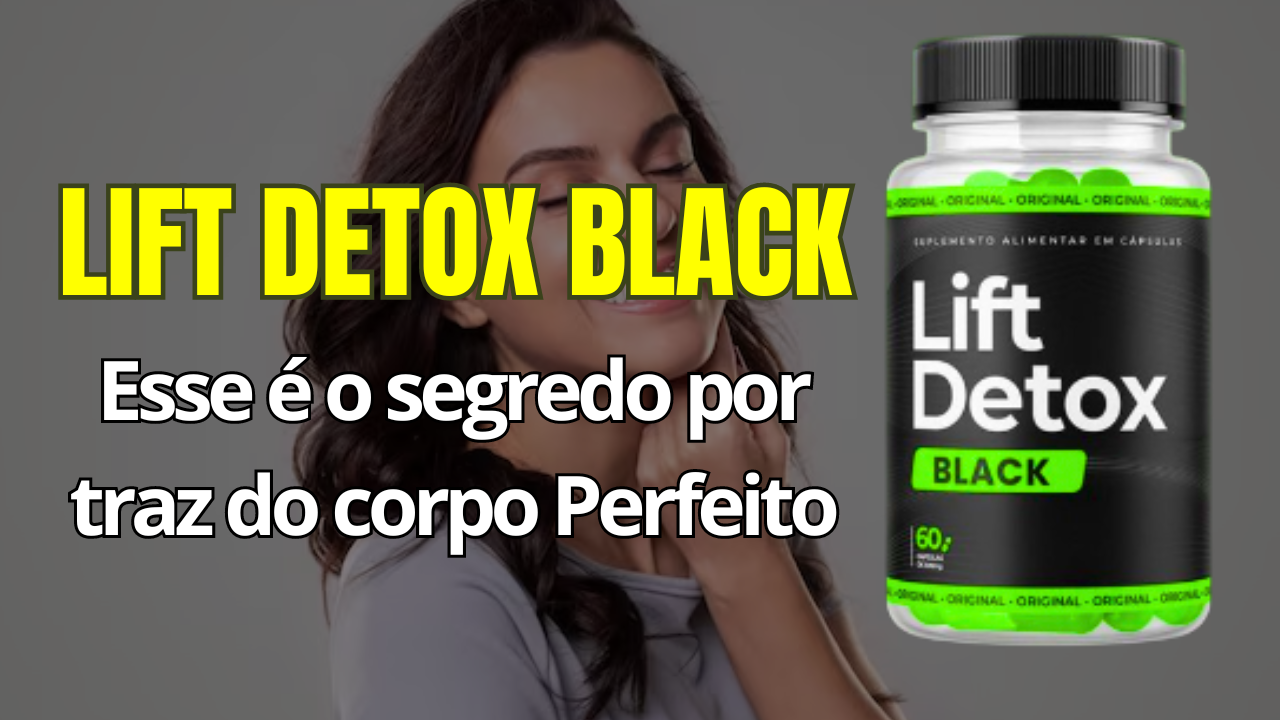O Lift detox black realmente ajuda a Perder Peso? Lift detox black vai Funcionar para você