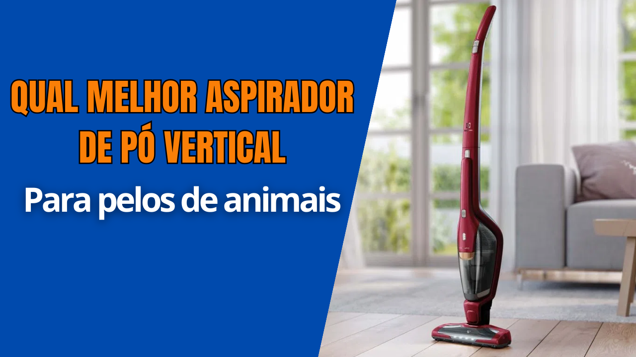 melhor aspirador de pó vertical para pelos de animais - aspirador de pó vertical para pelo de animal